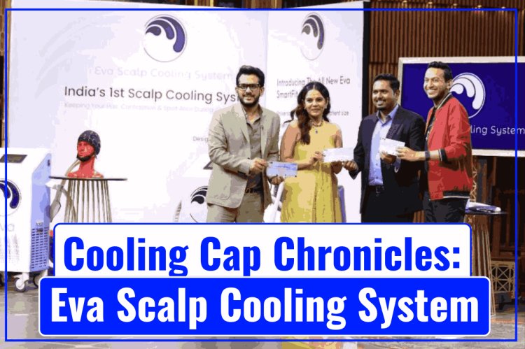 Cooling Cap Chronicles- Eva Scalp Cooling System