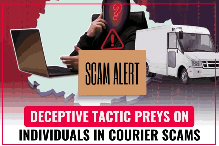 THE SHADOWY TACTICS OF COURIER SCAMS: PROTECTING INDIVIDUALS FROM DECEPTION